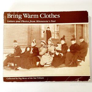 Bring Warm Clothes: Letters and Photos from Minnesota's Past Paperback – January
